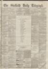 Sheffield Daily Telegraph Monday 26 December 1859 Page 1