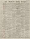 Sheffield Daily Telegraph Tuesday 03 January 1860 Page 1
