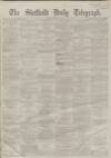 Sheffield Daily Telegraph Monday 09 January 1860 Page 1