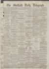 Sheffield Daily Telegraph Saturday 12 January 1861 Page 1
