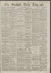 Sheffield Daily Telegraph Saturday 19 January 1861 Page 1
