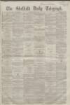 Sheffield Daily Telegraph Saturday 06 April 1861 Page 1