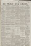 Sheffield Daily Telegraph Wednesday 10 April 1861 Page 1