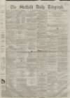 Sheffield Daily Telegraph Saturday 18 May 1861 Page 1
