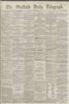 Sheffield Daily Telegraph Monday 04 November 1861 Page 1