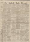 Sheffield Daily Telegraph Saturday 03 January 1863 Page 1