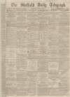 Sheffield Daily Telegraph Monday 05 January 1863 Page 1