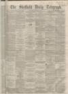Sheffield Daily Telegraph Thursday 12 March 1863 Page 1