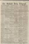 Sheffield Daily Telegraph Wednesday 01 July 1863 Page 1