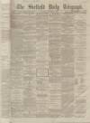 Sheffield Daily Telegraph Tuesday 01 December 1863 Page 1