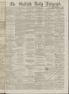 Sheffield Daily Telegraph Wednesday 02 December 1863 Page 1