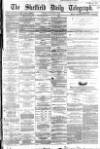 Sheffield Daily Telegraph Friday 26 February 1864 Page 1
