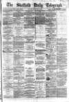 Sheffield Daily Telegraph Monday 01 February 1864 Page 1