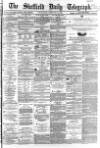 Sheffield Daily Telegraph Wednesday 10 February 1864 Page 1