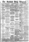 Sheffield Daily Telegraph Monday 22 February 1864 Page 1