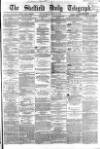 Sheffield Daily Telegraph Wednesday 23 March 1864 Page 1