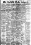 Sheffield Daily Telegraph Saturday 02 April 1864 Page 1