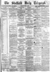 Sheffield Daily Telegraph Friday 15 April 1864 Page 1