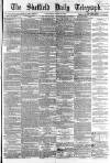 Sheffield Daily Telegraph Saturday 23 April 1864 Page 1