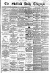 Sheffield Daily Telegraph Monday 11 July 1864 Page 1