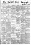 Sheffield Daily Telegraph Monday 18 July 1864 Page 1