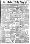 Sheffield Daily Telegraph Thursday 04 August 1864 Page 1