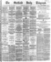 Sheffield Daily Telegraph Wednesday 17 August 1864 Page 1