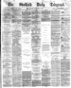 Sheffield Daily Telegraph Thursday 01 December 1864 Page 1