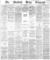 Sheffield Daily Telegraph Friday 17 February 1865 Page 1
