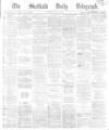Sheffield Daily Telegraph Monday 22 May 1865 Page 1