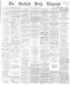 Sheffield Daily Telegraph Monday 19 June 1865 Page 1