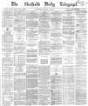 Sheffield Daily Telegraph Wednesday 30 August 1865 Page 1
