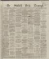 Sheffield Daily Telegraph Thursday 18 January 1866 Page 1