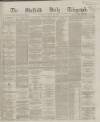 Sheffield Daily Telegraph Monday 26 February 1866 Page 1