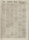 Sheffield Daily Telegraph Saturday 03 March 1866 Page 1