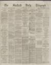 Sheffield Daily Telegraph Monday 02 April 1866 Page 1