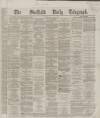 Sheffield Daily Telegraph Thursday 03 May 1866 Page 1