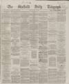 Sheffield Daily Telegraph Monday 07 May 1866 Page 1