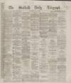 Sheffield Daily Telegraph Thursday 17 May 1866 Page 1