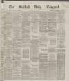 Sheffield Daily Telegraph Friday 18 May 1866 Page 1