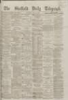 Sheffield Daily Telegraph Saturday 14 July 1866 Page 1