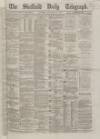 Sheffield Daily Telegraph Saturday 29 September 1866 Page 1