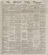 Sheffield Daily Telegraph Monday 01 October 1866 Page 1