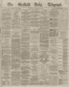 Sheffield Daily Telegraph Thursday 29 November 1866 Page 1