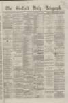 Sheffield Daily Telegraph Saturday 29 December 1866 Page 1