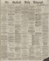 Sheffield Daily Telegraph Wednesday 02 January 1867 Page 1