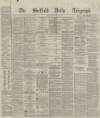 Sheffield Daily Telegraph Wednesday 03 July 1867 Page 1