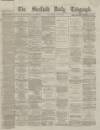 Sheffield Daily Telegraph Saturday 06 July 1867 Page 1