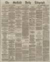 Sheffield Daily Telegraph Monday 08 July 1867 Page 1
