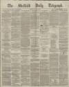 Sheffield Daily Telegraph Monday 15 July 1867 Page 1